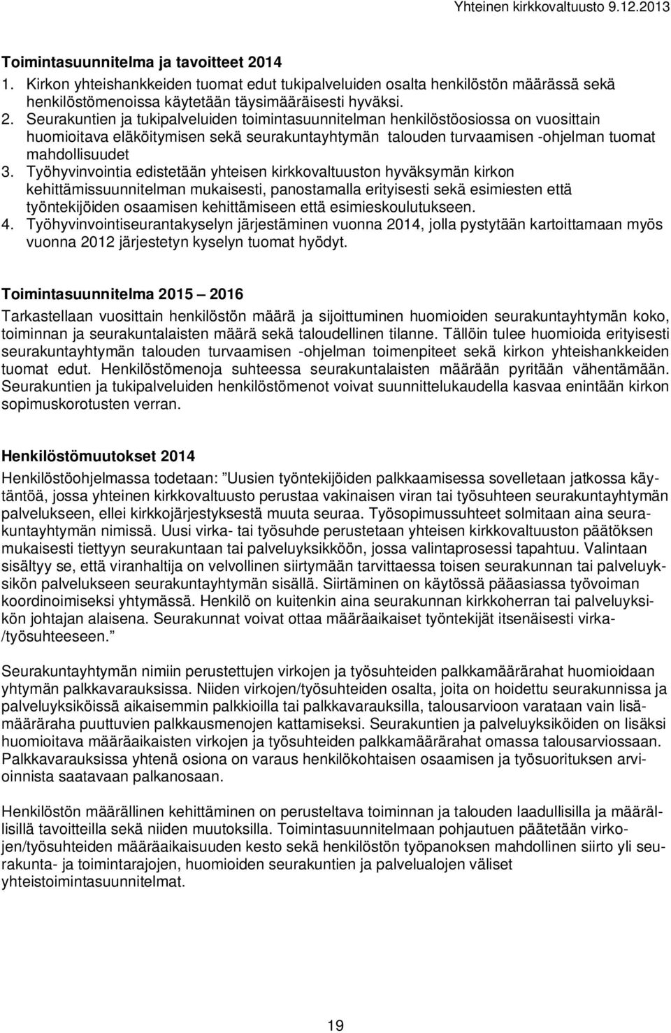 Seurakuntien ja tukipalveluiden toimintasuunnitelman henkilöstöosiossa on vuosittain huomioitava eläköitymisen sekä seurakuntayhtymän talouden turvaamisen -ohjelman tuomat mahdollisuudet 3.