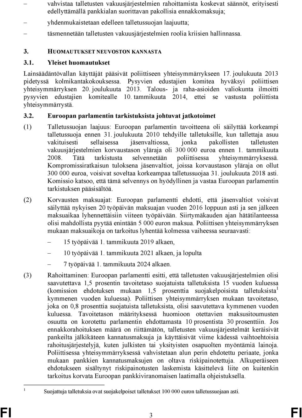 Yleiset huomautukset Lainsäädäntövallan käyttäjät pääsivät poliittiseen yhteisymmärrykseen 17. joulukuuta 2013 pidetyssä kolmikantakokouksessa.