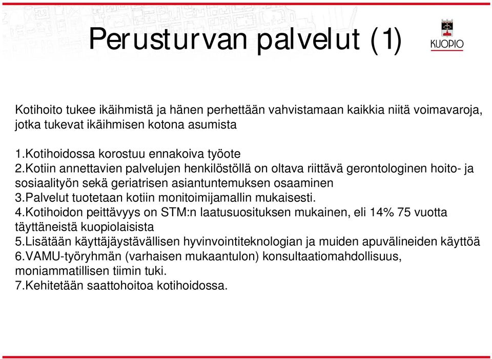 Kotiin annettavien palvelujen henkilöstöllä on oltava riittävä gerontologinen hoito- ja sosiaalityön sekä geriatrisen asiantuntemuksen osaaminen 3.