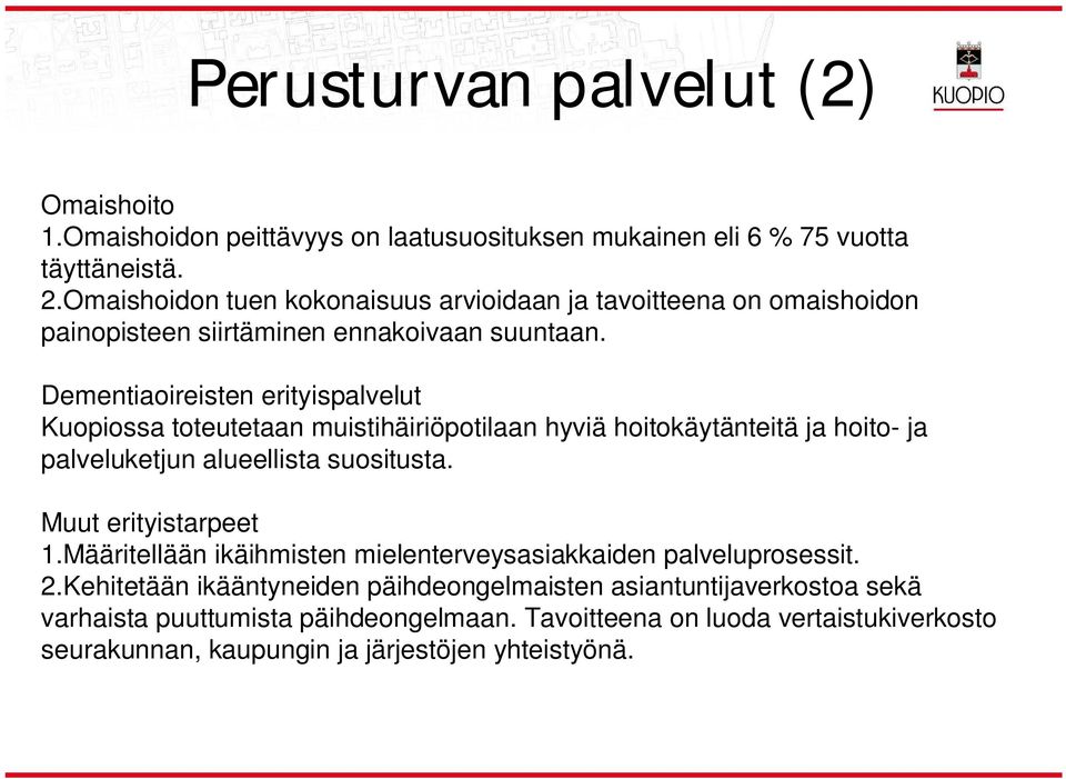 Dementiaoireisten erityispalvelut Kuopiossa toteutetaan muistihäiriöpotilaan hyviä hoitokäytänteitä ja hoito- ja palveluketjun alueellista suositusta.