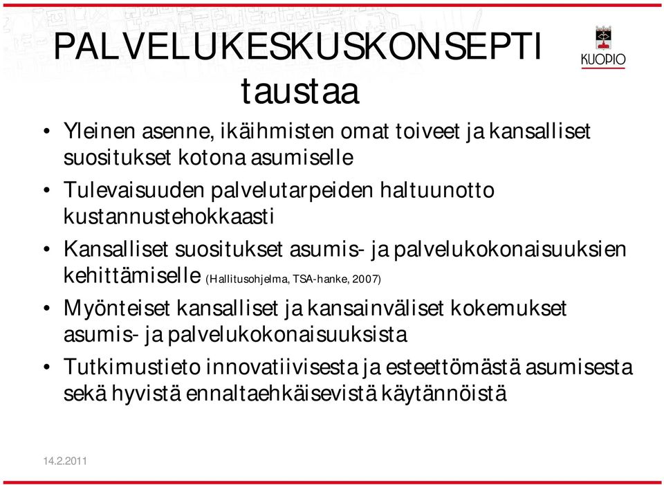 kehittämiselle (Hallitusohjelma, TSA-hanke, 2007) Myönteiset kansalliset ja kansainväliset kokemukset asumis- ja