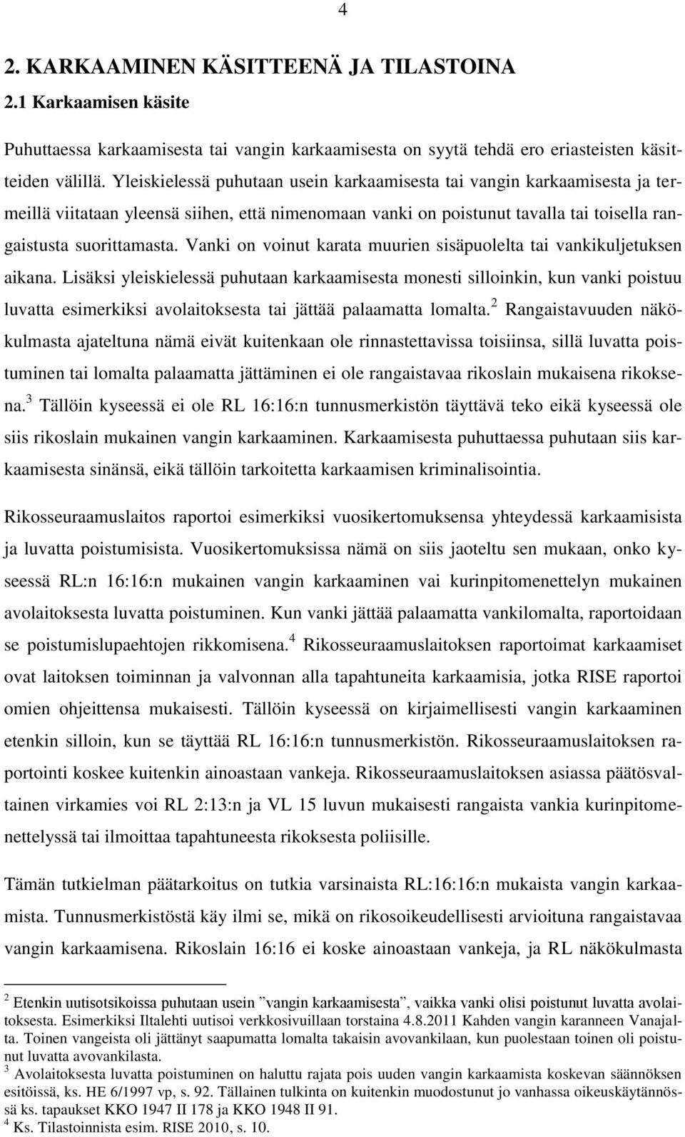 Vanki on voinut karata muurien sisäpuolelta tai vankikuljetuksen aikana.