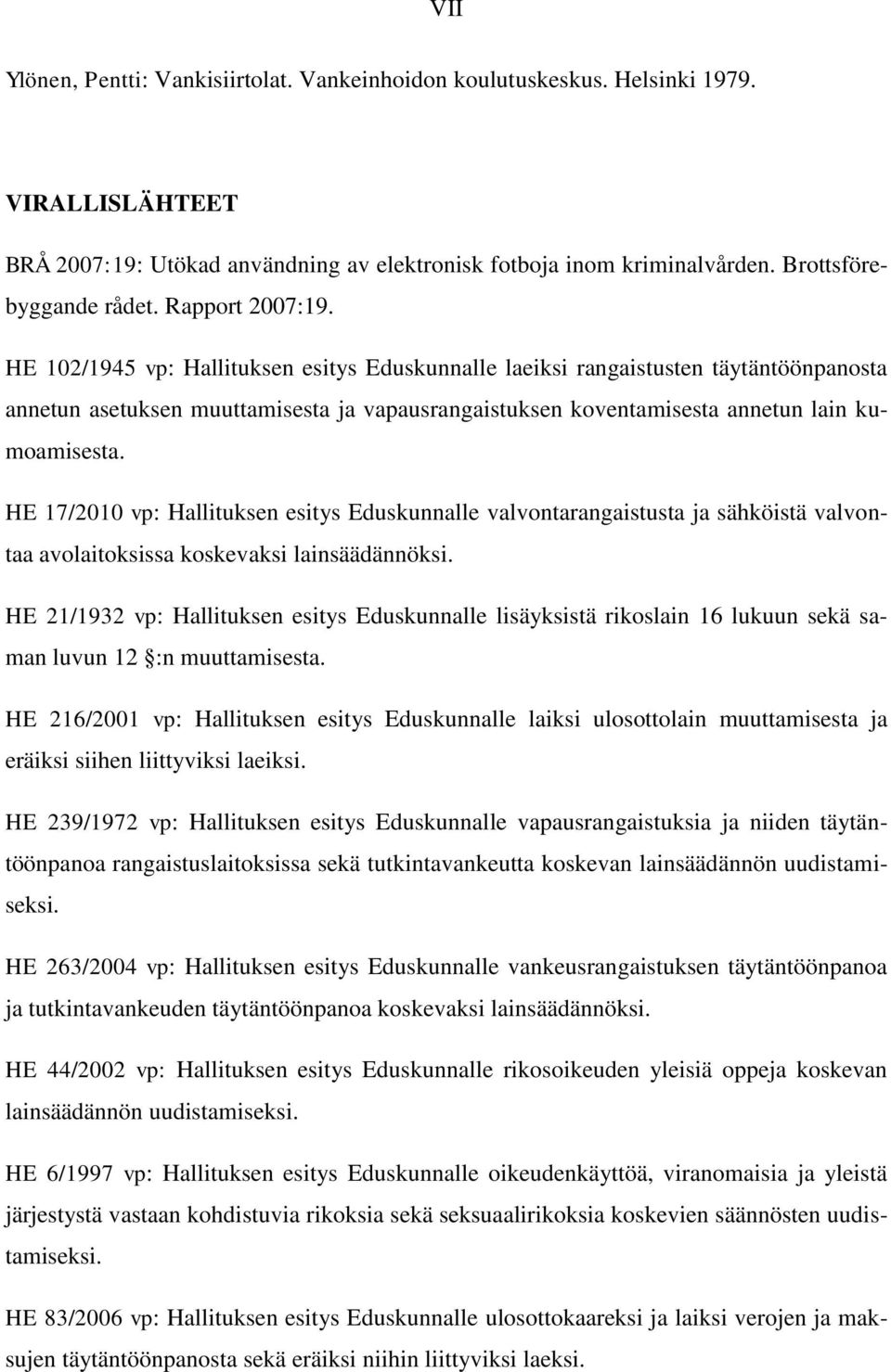 HE 102/1945 vp: Hallituksen esitys Eduskunnalle laeiksi rangaistusten täytäntöönpanosta annetun asetuksen muuttamisesta ja vapausrangaistuksen koventamisesta annetun lain kumoamisesta.
