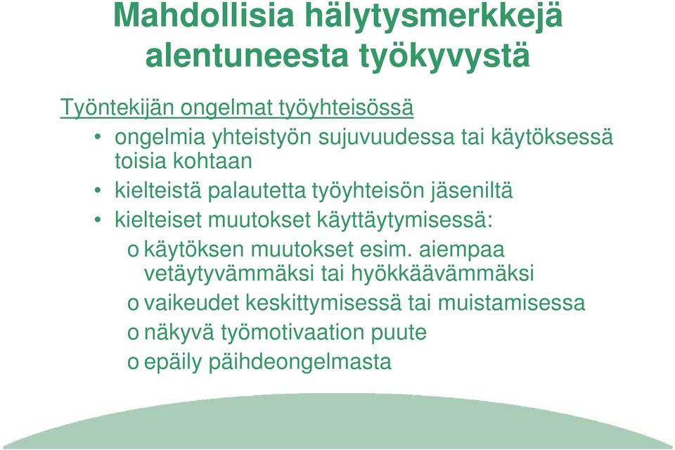 kielteiset muutokset käyttäytymisessä: o käytöksen muutokset esim.