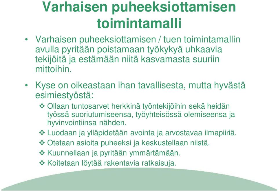 Kyse on oikeastaan ihan tavallisesta, mutta hyvästä esimiestyöstä: Ollaan tuntosarvet herkkinä työntekijöihin sekä heidän työssä