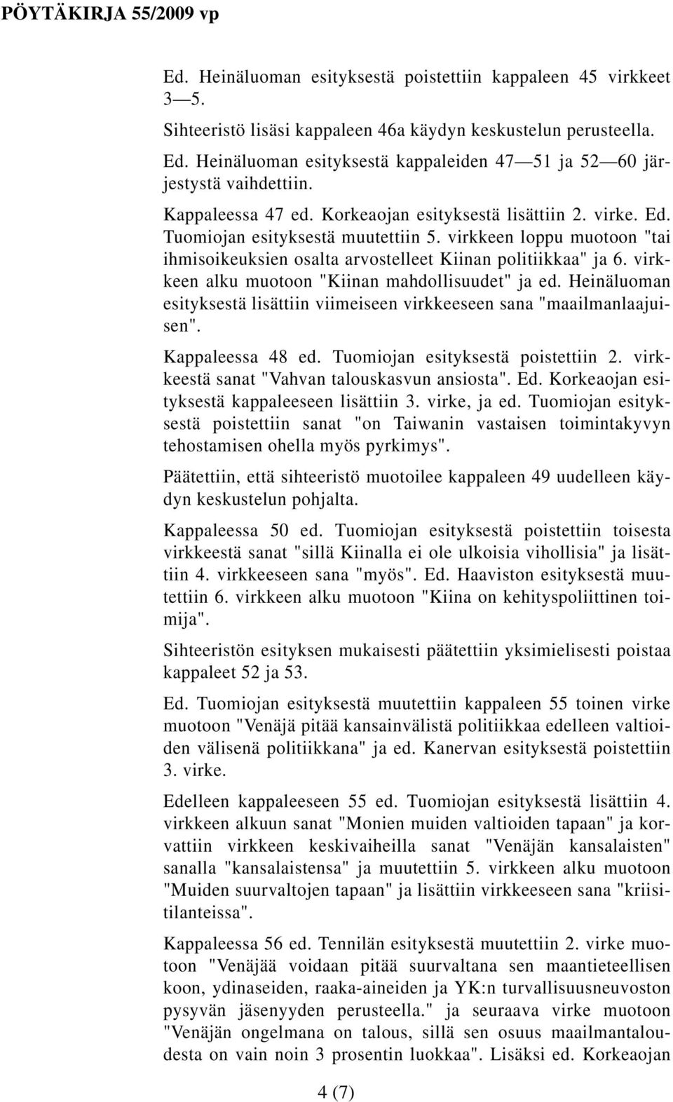 virkkeen loppu muotoon "tai ihmisoikeuksien osalta arvostelleet Kiinan politiikkaa" ja 6. virkkeen alku muotoon "Kiinan mahdollisuudet" ja ed.