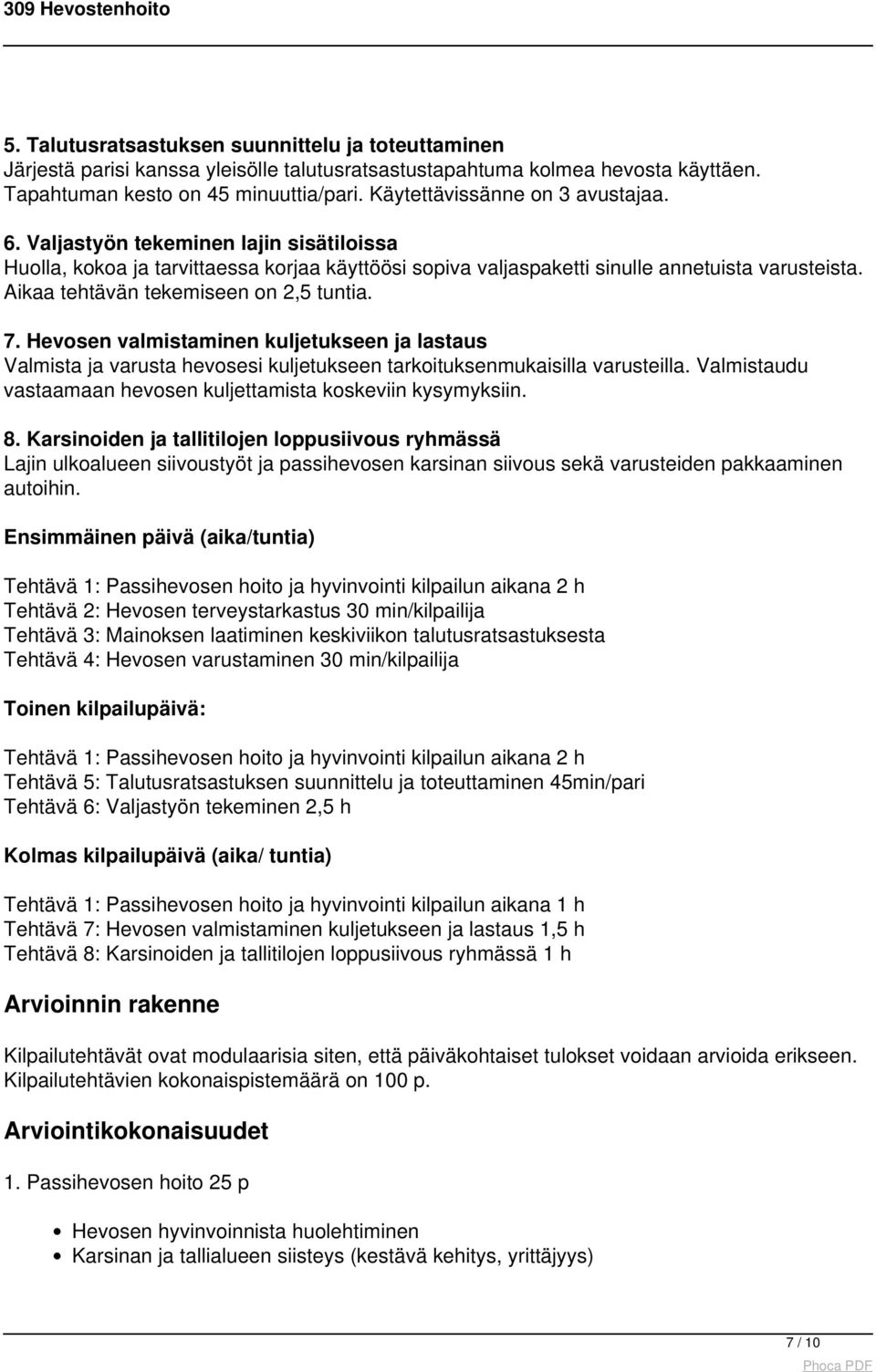 Aikaa tehtävän tekemiseen on 2,5 tuntia. 7. Hevosen valmistaminen kuljetukseen ja lastaus Valmista ja varusta hevosesi kuljetukseen tarkoituksenmukaisilla varusteilla.