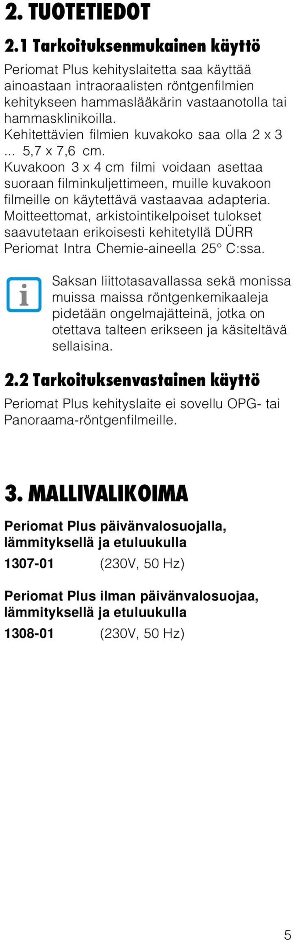 Moitteettomat, arkistointikelpoiset tulokset saavutetaan erikoisesti kehitetyllä DÜRR Periomat Intra Chemie-aineella 25 C:ssa.