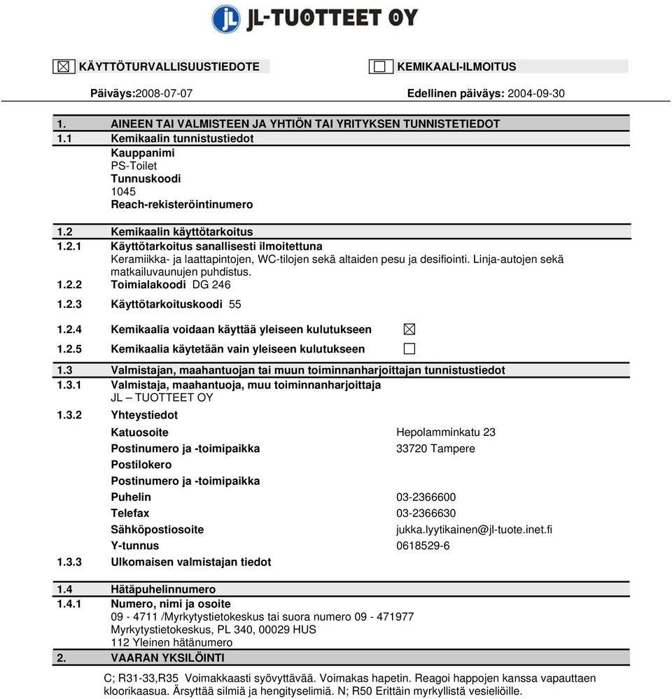 Kemikaalin käyttötarkoitus 1.2.1 Käyttötarkoitus sanallisesti ilmoitettuna Keramiikka ja laattapintojen, WCtilojen sekä altaiden pesu ja desifiointi. Linjaautojen sekä matkailuvaunujen puhdistus. 1.2.2 Toimialakoodi DG 246 1.