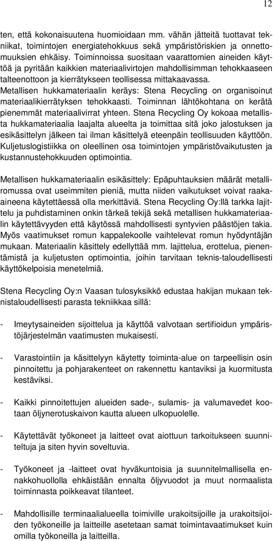 Metallisen hukkamateriaalin keräys: Stena Recycling on organisoinut materiaalikierrätyksen tehokkaasti. Toiminnan lähtökohtana on kerätä pienemmät materiaalivirrat yhteen.