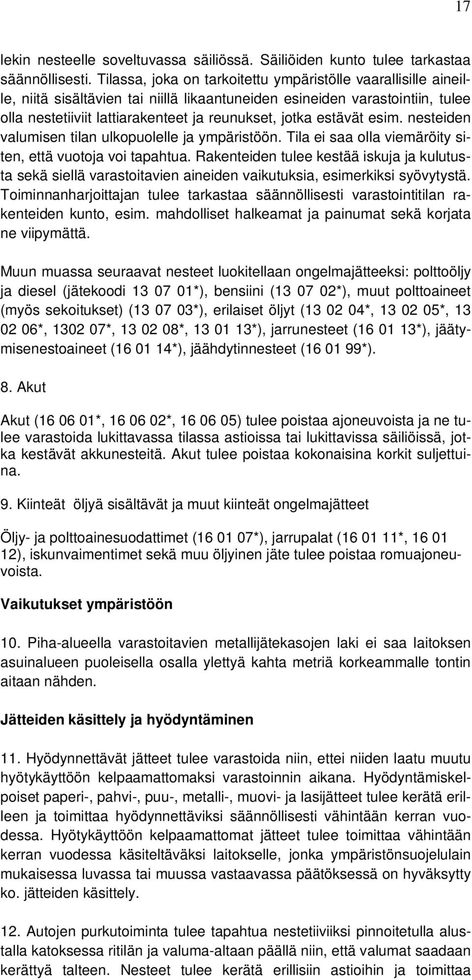 estävät esim. nesteiden valumisen tilan ulkopuolelle ja ympäristöön. Tila ei saa olla viemäröity siten, että vuotoja voi tapahtua.