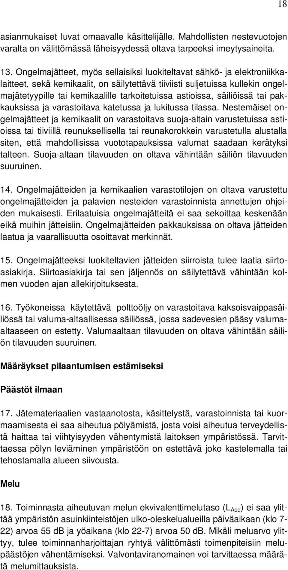 astioissa, säiliöissä tai pakkauksissa ja varastoitava katetussa ja lukitussa tilassa.