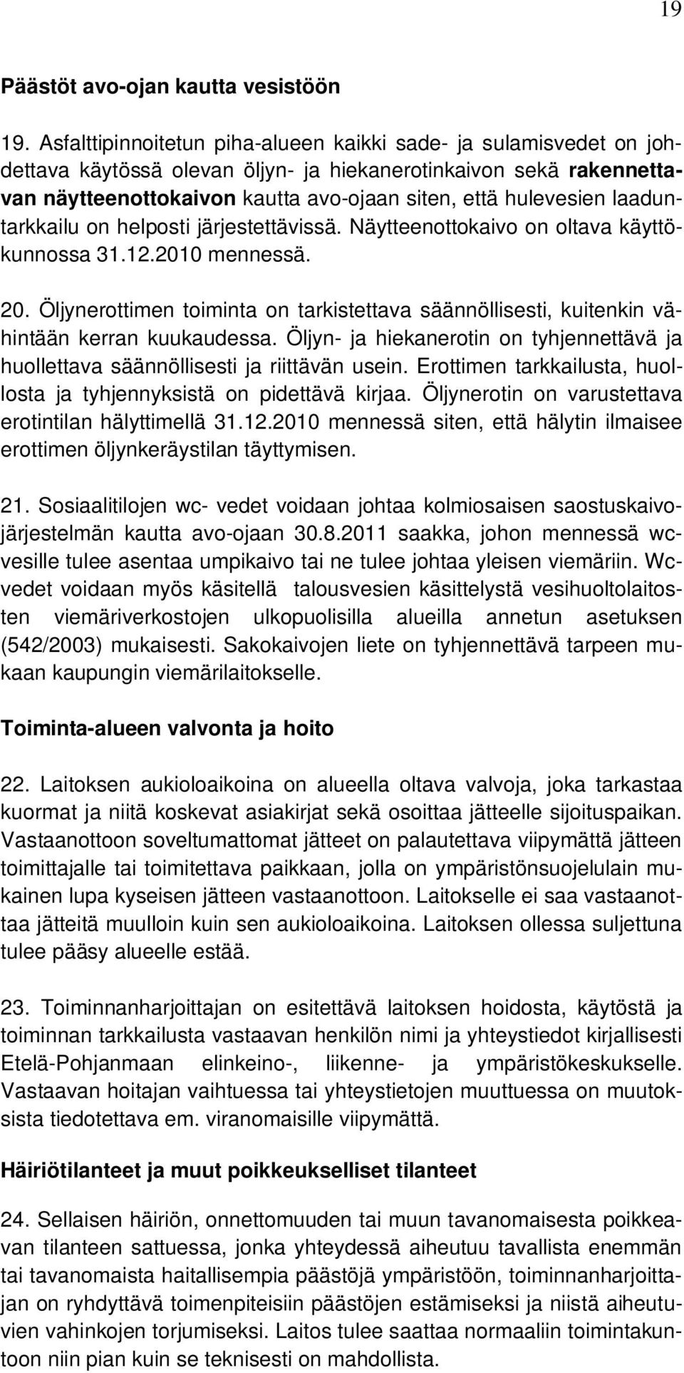 laaduntarkkailu on helposti järjestettävissä. Näytteenottokaivo on oltava käyttökunnossa 31.12.2010 mennessä. 20.