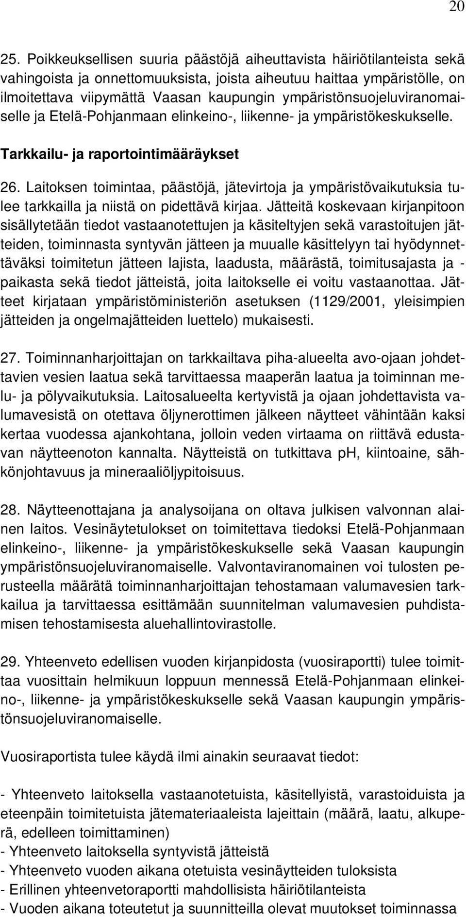 ympäristönsuojeluviranomaiselle ja Etelä-Pohjanmaan elinkeino-, liikenne- ja ympäristökeskukselle. Tarkkailu- ja raportointimääräykset 26.