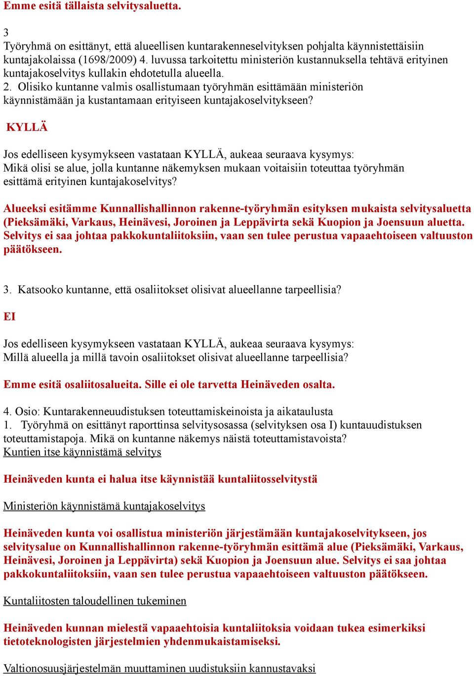 Olisiko kuntanne valmis osallistumaan työryhmän esittämään ministeriön käynnistämään ja kustantamaan erityiseen kuntajakoselvitykseen?