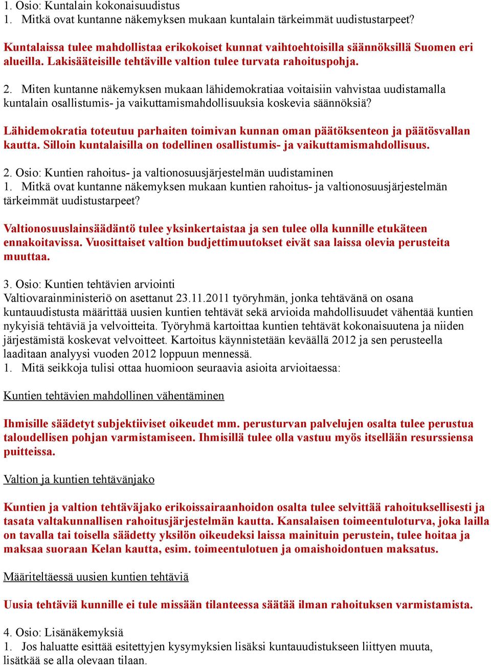 Miten kuntanne näkemyksen mukaan lähidemokratiaa voitaisiin vahvistaa uudistamalla kuntalain osallistumis- ja vaikuttamismahdollisuuksia koskevia säännöksiä?