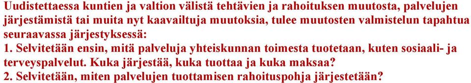 Selvitetään ensin, mitä palveluja yhteiskunnan toimesta tuotetaan, kuten sosiaali- ja terveyspalvelut.