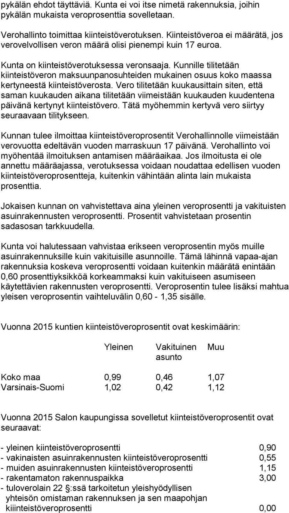 Kunnille tilitetään kiinteistöveron maksuunpanosuhteiden mukainen osuus koko maassa kertyneestä kiinteistöverosta.