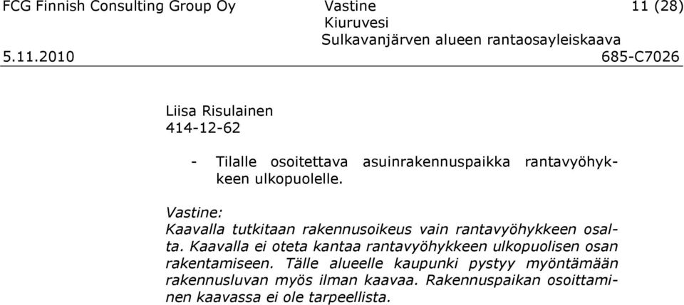 Kaavalla tutkitaan rakennusoikeus vain rantavyöhykkeen osalta.