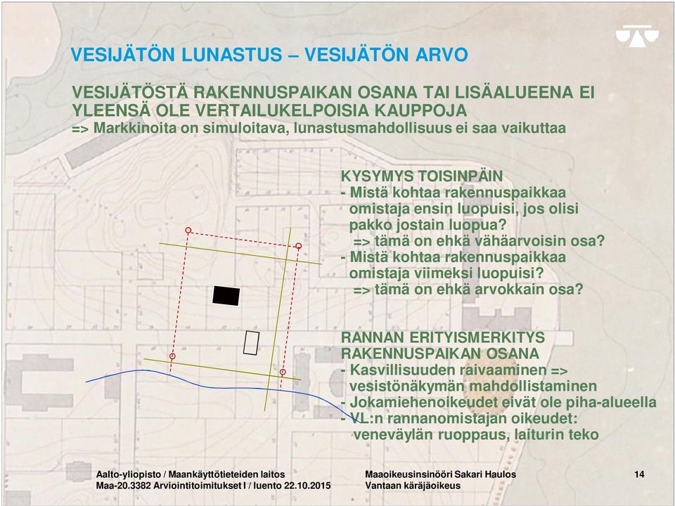 - Mistä kohtaa rakennuspaikkaa omistaja viimeksi luopuisi? => tämä on ehkä arvokkain osa?