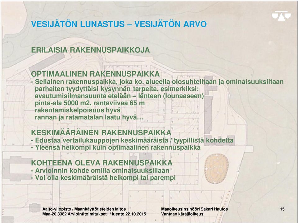 65 m rakentamiskelpoisuus hyvä rannan ja ratamatalan laatu hyvä KESKIMÄÄRÄINEN RAKENNUSPAIKKA - Edustaa vertailukauppojen keskimääräistä / tyypillistä kohdetta - Yleensä heikompi