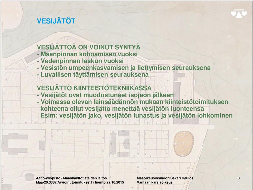 jälkeen - Voimassa olevan lainsäädännön mukaan kiinteistötoimituksen kohteena ollut vesijättö menettää vesijätön luonteensa Esim: