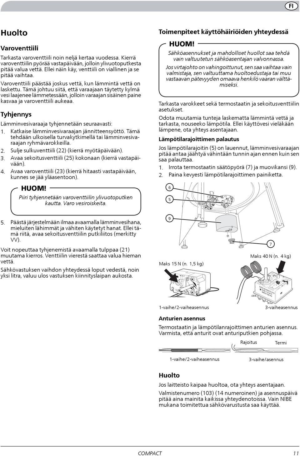 Tämä johtuu siitä, että varaajaan täytetty kylmä vesi laajenee lämmetessään, jolloin varaajan sisäinen paine kasvaa ja varoventtiili aukeaa. Tyhjennys Lämminvesivaraaja tyhjennetään seuraavasti: 1.