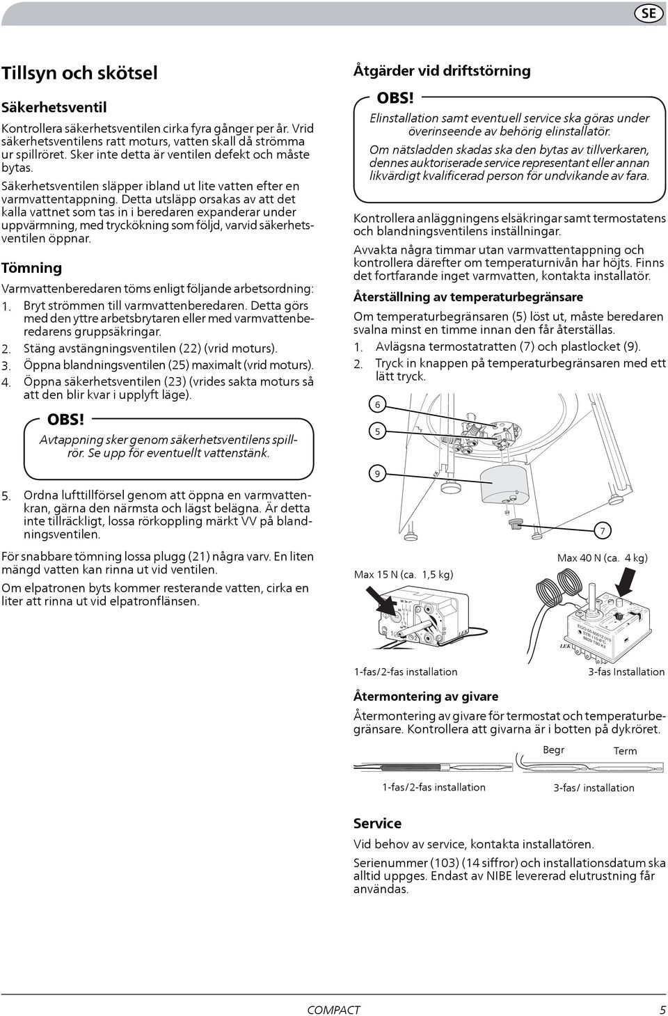 Detta utsläpp orsakas av att det kalla vattnet som tas in i beredaren expanderar under uppvärmning, med tryckökning som följd, varvid säkerhetsventilen öppnar.