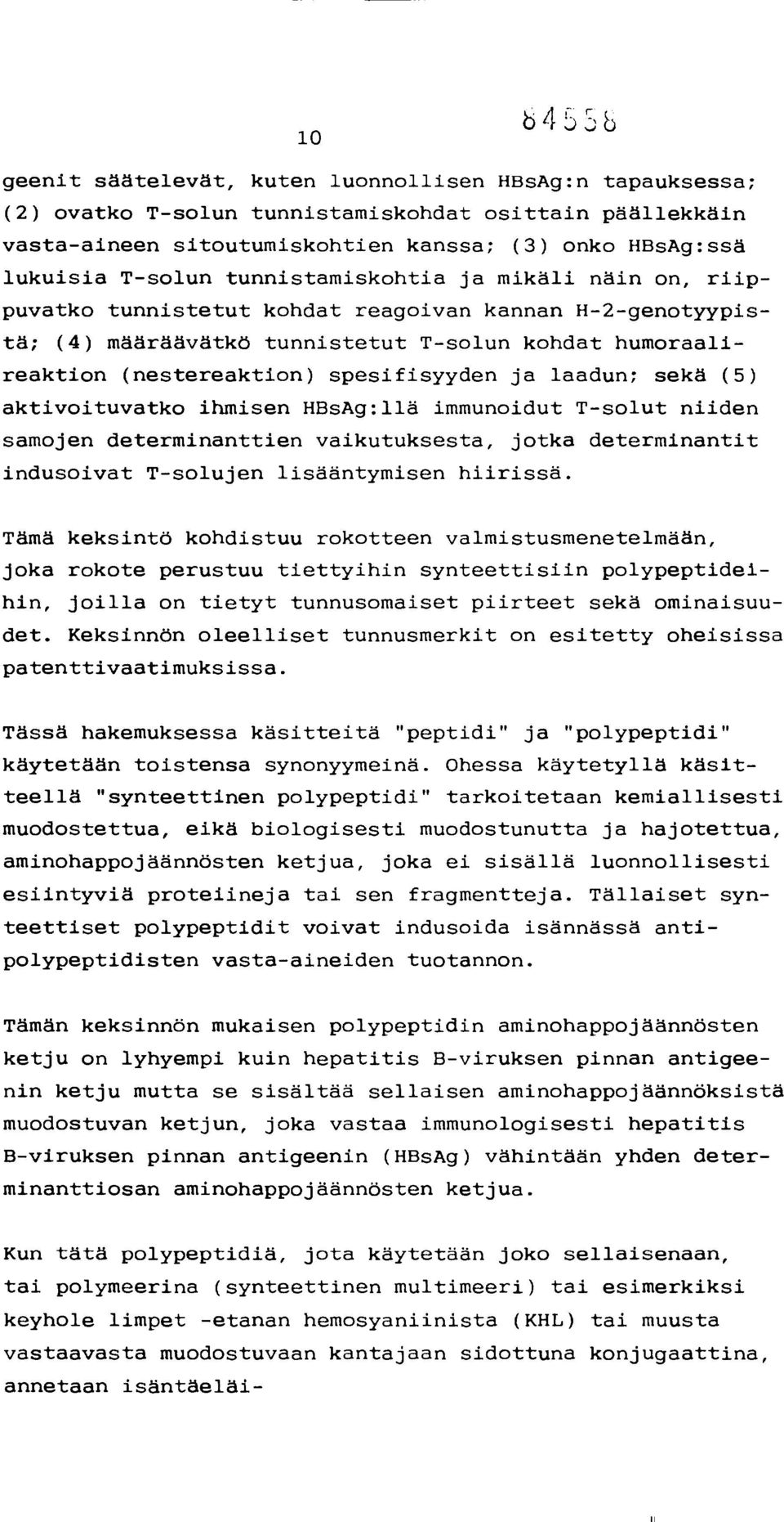 spesifisyyden ja laadun; sekä (5) aktivoituvatko ihmisen HBsAg:llä immunoidut T-solut niiden samojen determinanttien vaikutuksesta, jotka determinantit indusoivat T-solujen lisääntymisen hiirissä.