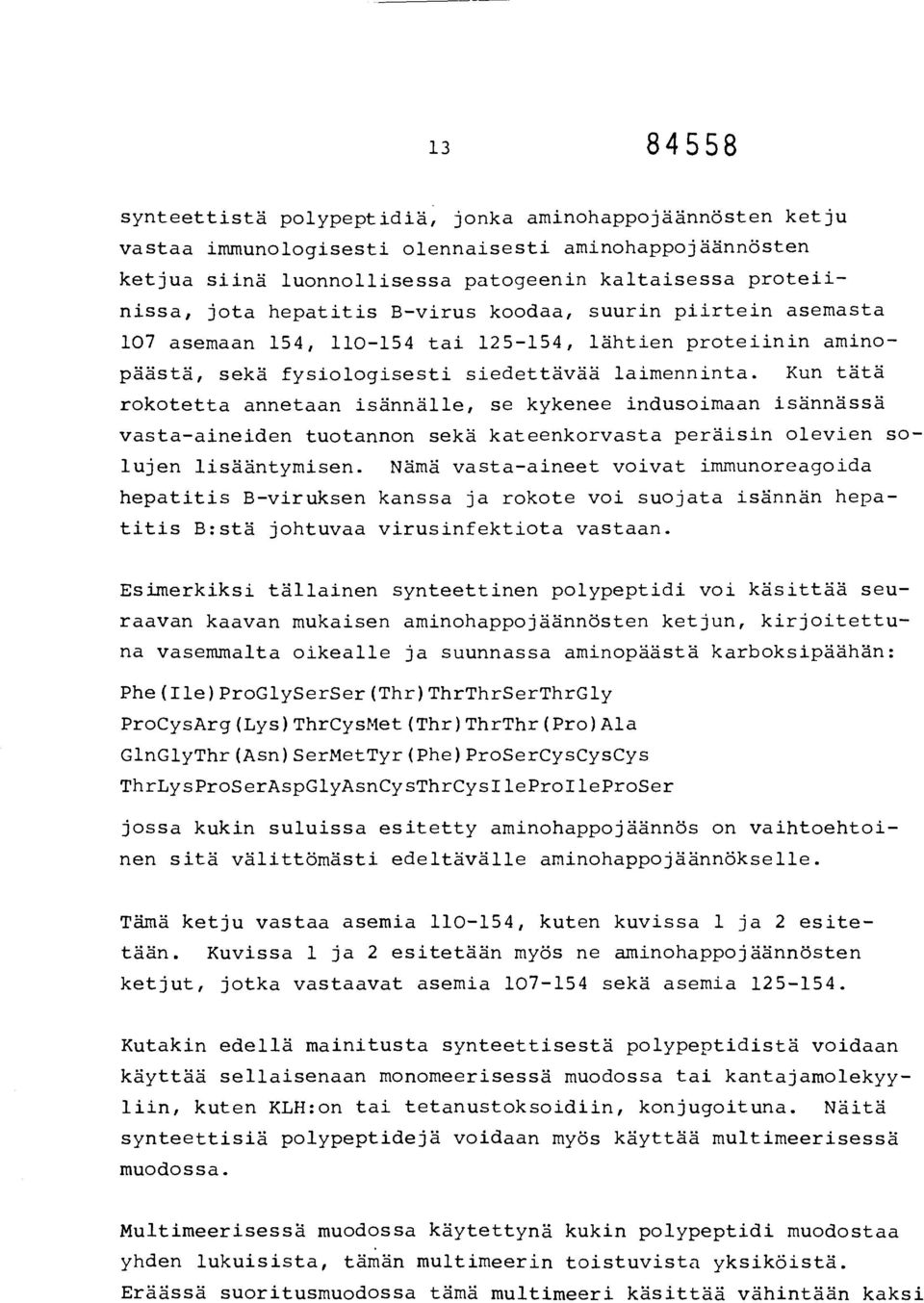 Kun tätä rokotetta annetaan isännälle, se kykenee indusoimaan isännässä vasta-aineiden tuotannon sekä kateenkorvasta peräisin olevien solujen lisääntymisen.