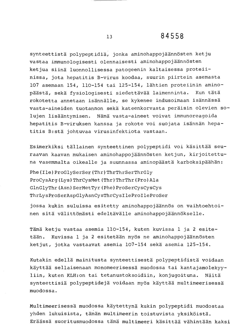 Kun tätä rokotetta annetaan isännälle, se kykenee indusoimaan isännässä vasta-aineiden tuotannon sekä kateenkorvasta peräisin olevien solujen lisääntymisen.