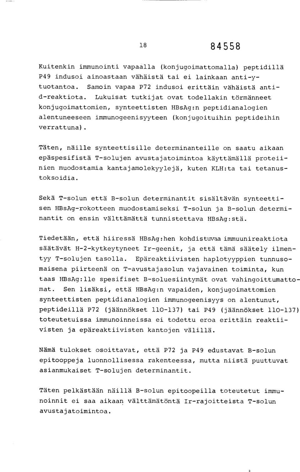 Täten, näille synteettisille determinanteille on saatu aikaan epäspesifistä T-solujen avustajatoimintoa käyttämällä proteiinien muodostamia kantajamolekyylejä, kuten KLH:ta tai tetanustoksoidia.