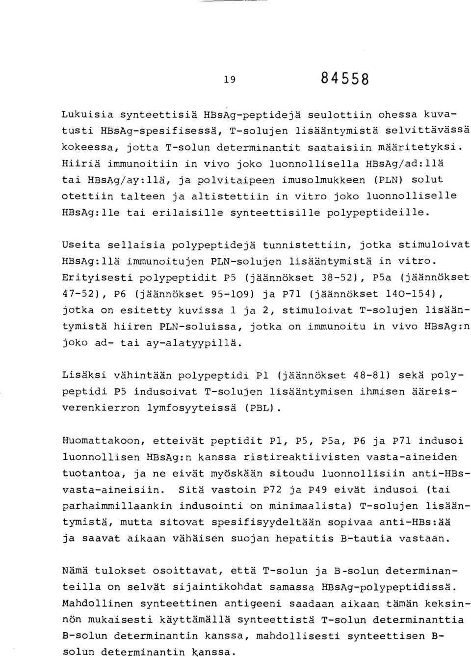 erilaisille synteettisille polypeptideille. Useita sellaisia polypeptidejä tunnistettiin, jotka stimuloivat HBsAg:llä immunoitujen PLN-solujen lisääntymistä in vitro.