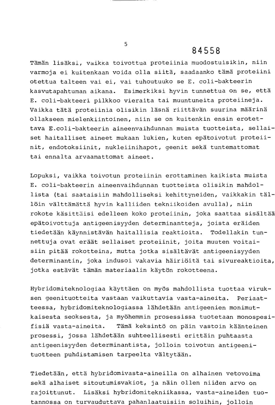 Vaikka tätä proteiinia olisikin läsnä riittävän suurina määrinä ollakseen mielenkiintoinen, niin se on kuitenkin ensin erotettava E.