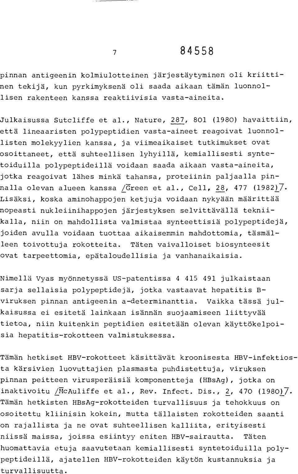 , Nature, 287, 801 (1980) havaittiin, että lineaaristen polypeptidien vasta-aineet reagoivat luonnollisten molekyylien kanssa, ja viimeaikaiset tutkimukset ovat osoittaneet, että suhteellisen