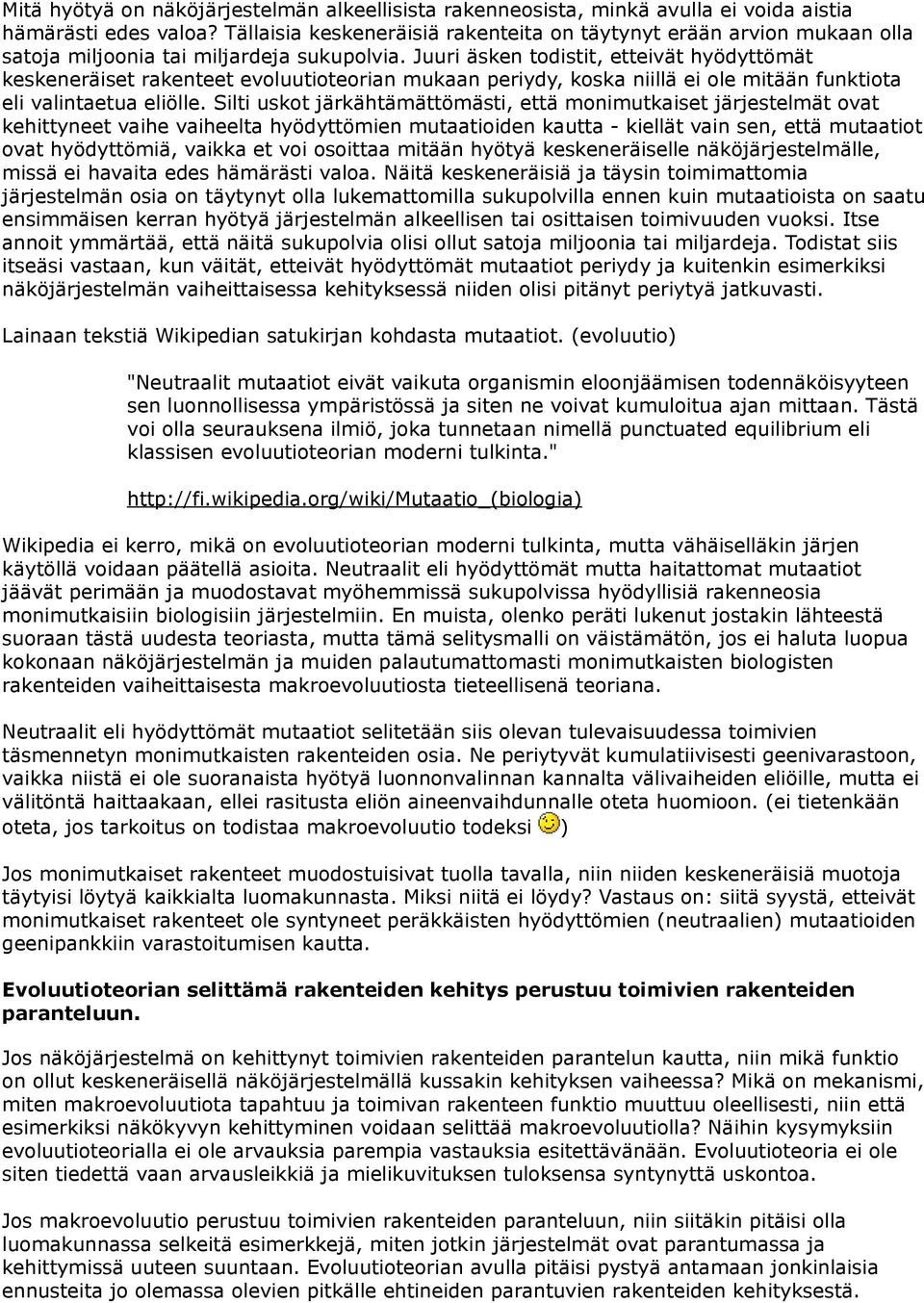 Juuri äsken todistit, etteivät hyödyttömät keskeneräiset rakenteet evoluutioteorian mukaan periydy, koska niillä ei ole mitään funktiota eli valintaetua eliölle.