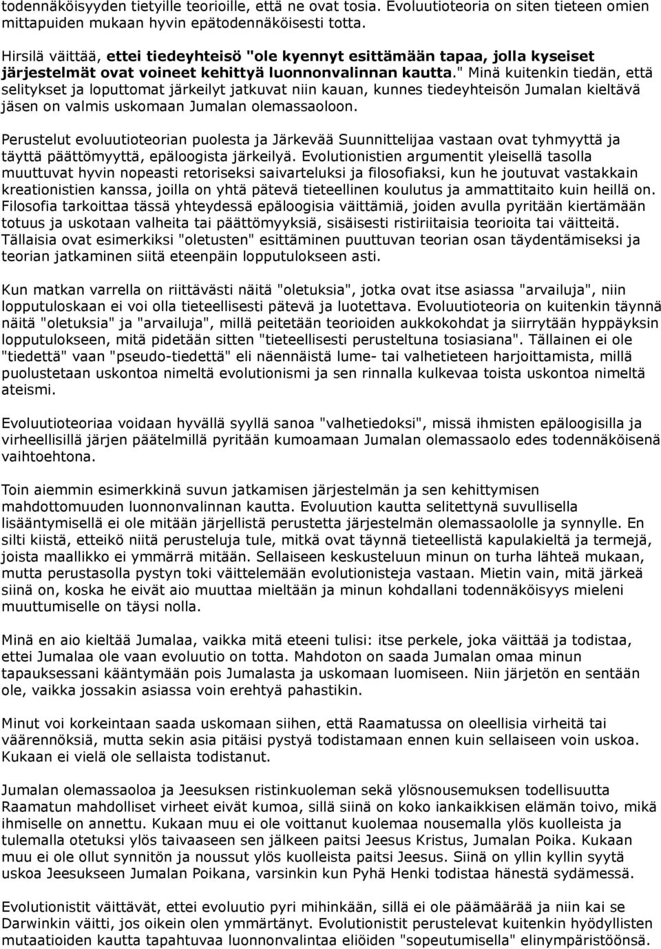 " Minä kuitenkin tiedän, että selitykset ja loputtomat järkeilyt jatkuvat niin kauan, kunnes tiedeyhteisön Jumalan kieltävä jäsen on valmis uskomaan Jumalan olemassaoloon.