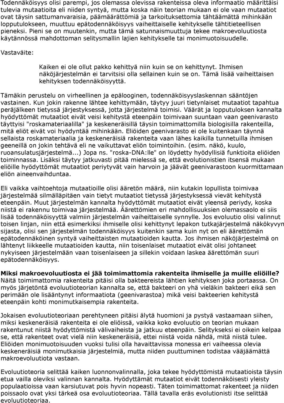 Pieni se on muutenkin, mutta tämä satunnaismuuttuja tekee makroevoluutiosta käytännössä mahdottoman selitysmallin lajien kehitykselle tai monimuotoisuudelle.