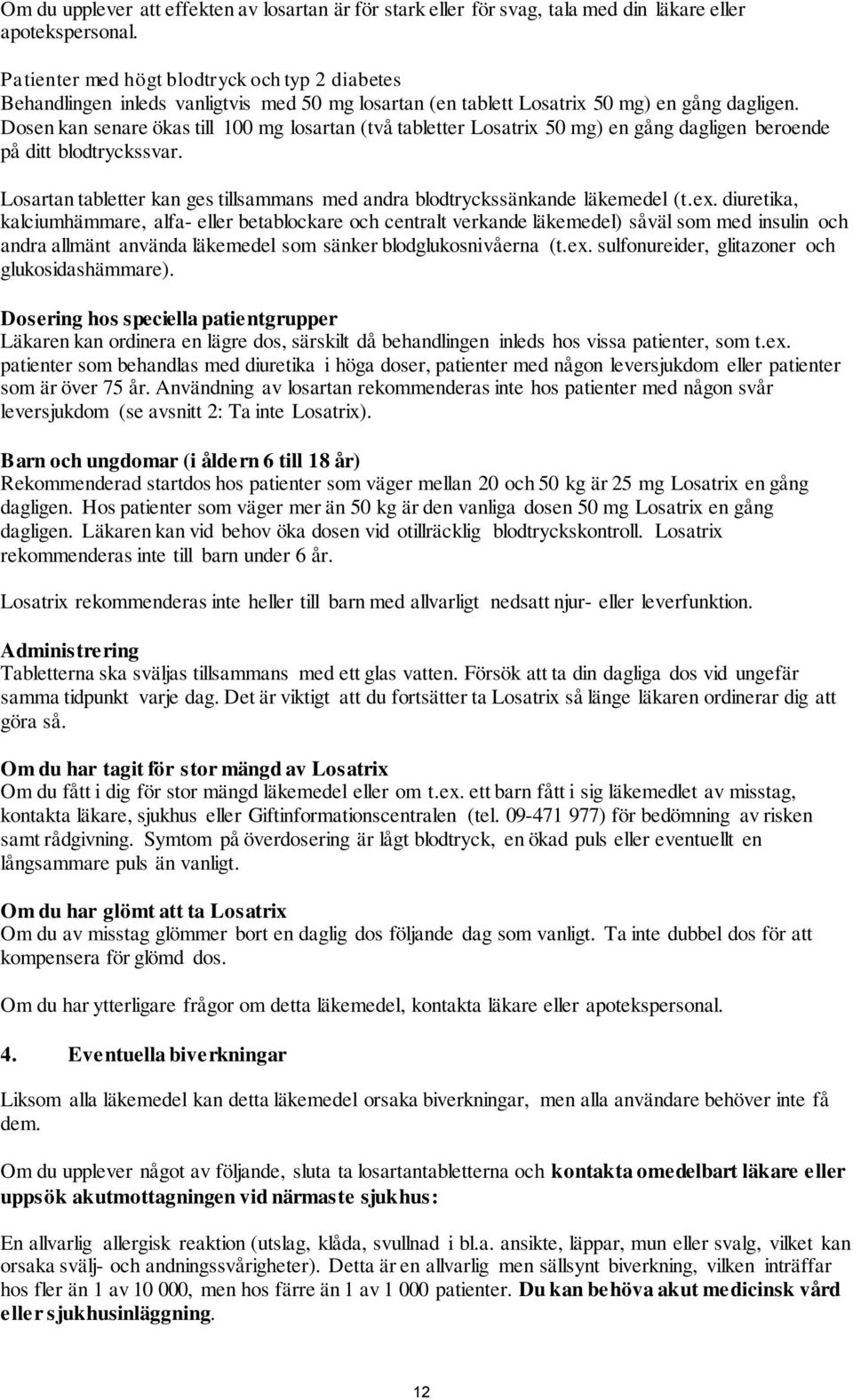 Dosen kan senare ökas till 100 mg losartan (två tabletter Losatrix 50 mg) en gång dagligen beroende på ditt blodtryckssvar.