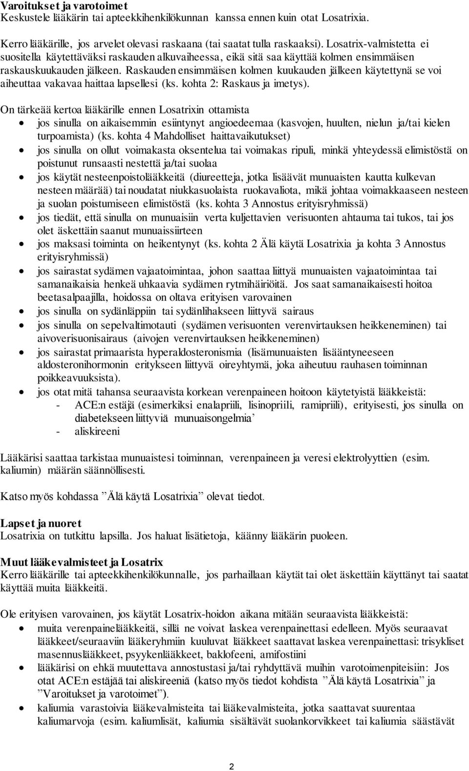 Raskauden ensimmäisen kolmen kuukauden jälkeen käytettynä se voi aiheuttaa vakavaa haittaa lapsellesi (ks. kohta 2: Raskaus ja imetys).