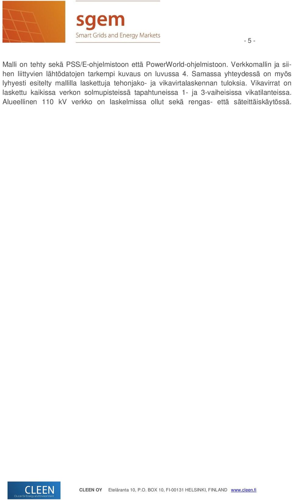 Samassa yhteydessä on myös lyhyesti esitelty mallilla laskettuja tehonjako- ja vikavirtalaskennan tuloksia.
