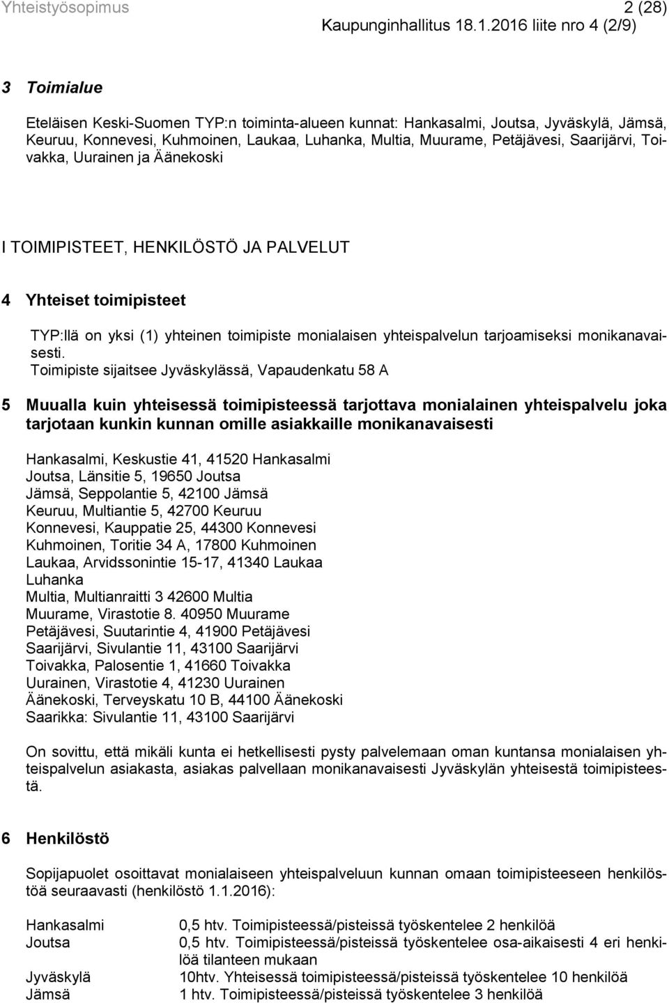 Petäjävesi, Saarijärvi, Toivakka, Uurainen ja Äänekoski I TOIMIPISTEET, HENKILÖSTÖ JA PALVELUT 4 Yhteiset toimipisteet TYP:llä on yksi (1) yhteinen toimipiste monialaisen yhteispalvelun tarjoamiseksi