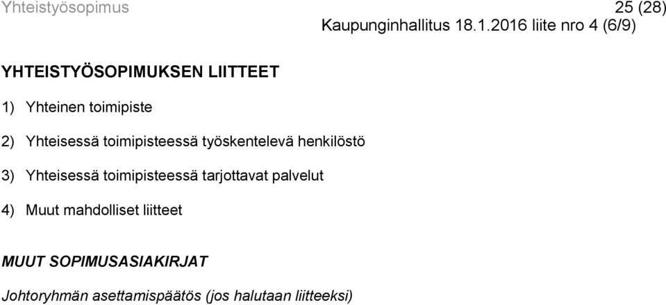 Yhteisessä toimipisteessä työskentelevä henkilöstö 3) Yhteisessä toimipisteessä