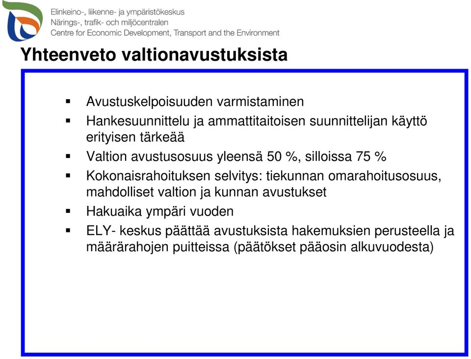 Kokonaisrahoituksen selvitys: tiekunnan omarahoitusosuus, mahdolliset valtion ja kunnan avustukset Hakuaika