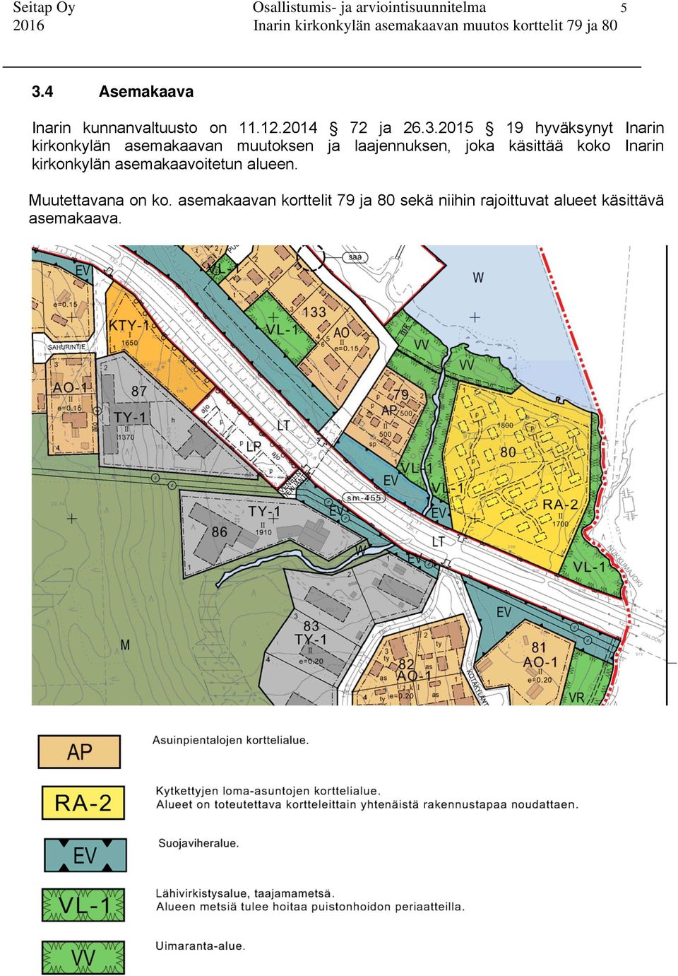 2015 19 hyväksynyt Inarin kirkonkylän asemakaavan muutoksen ja laajennuksen, joka