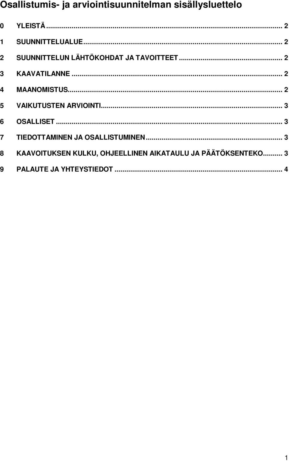 .. 2 5 VAIKUTUSTEN ARVIOINTI... 3 6 OSALLISET... 3 7 TIEDOTTAMINEN JA OSALLISTUMINEN.