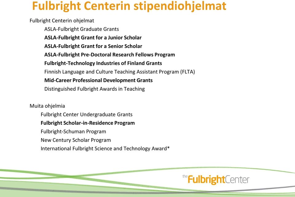 Teaching Assistant Program (FLTA) Mid-Career Professional Development Grants Distinguished Fulbright Awards in Teaching Muita ohjelmia Fulbright Center