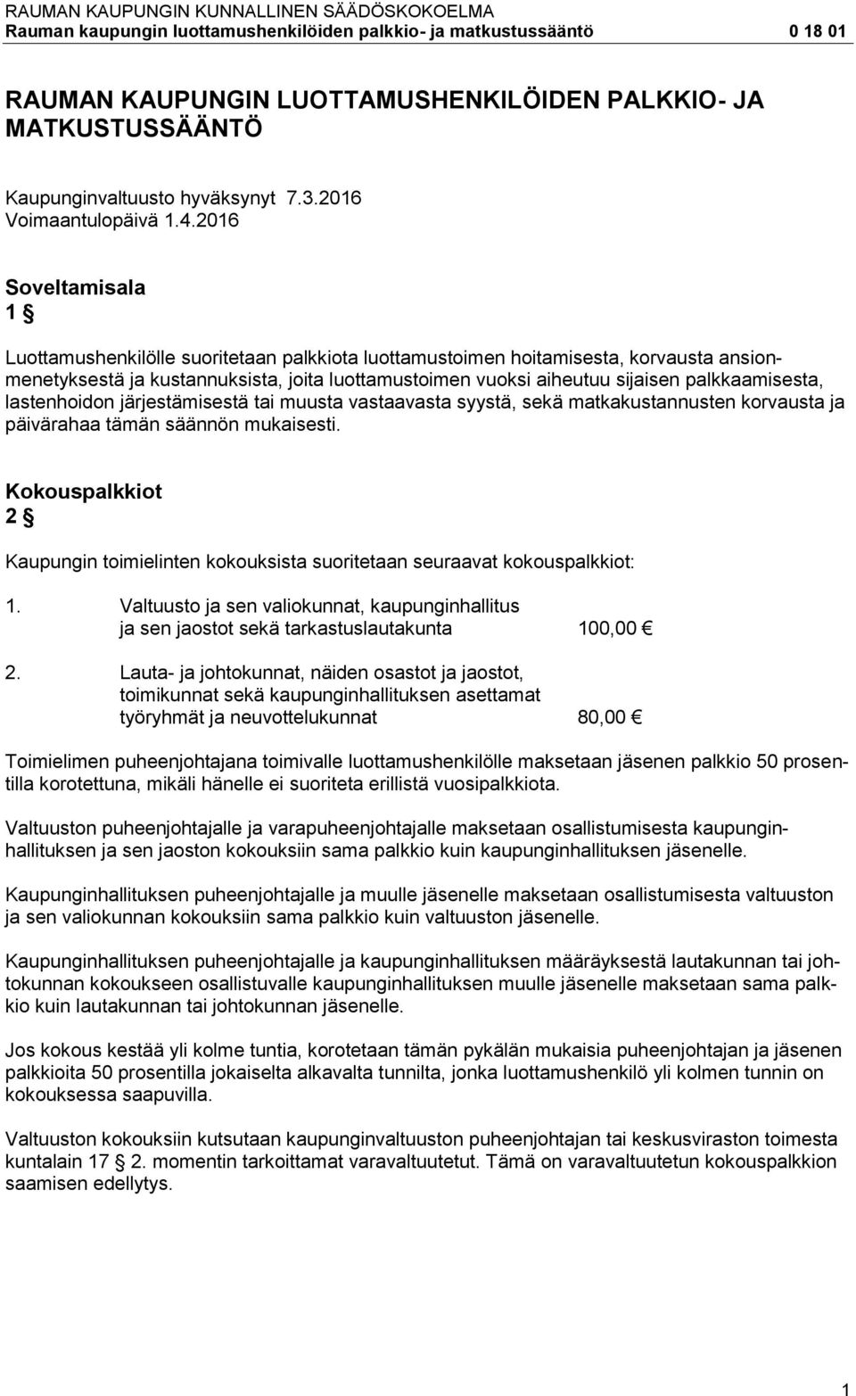 palkkaamisesta, lastenhoidon järjestämisestä tai muusta vastaavasta syystä, sekä matkakustannusten korvausta ja päivärahaa tämän säännön mukaisesti.