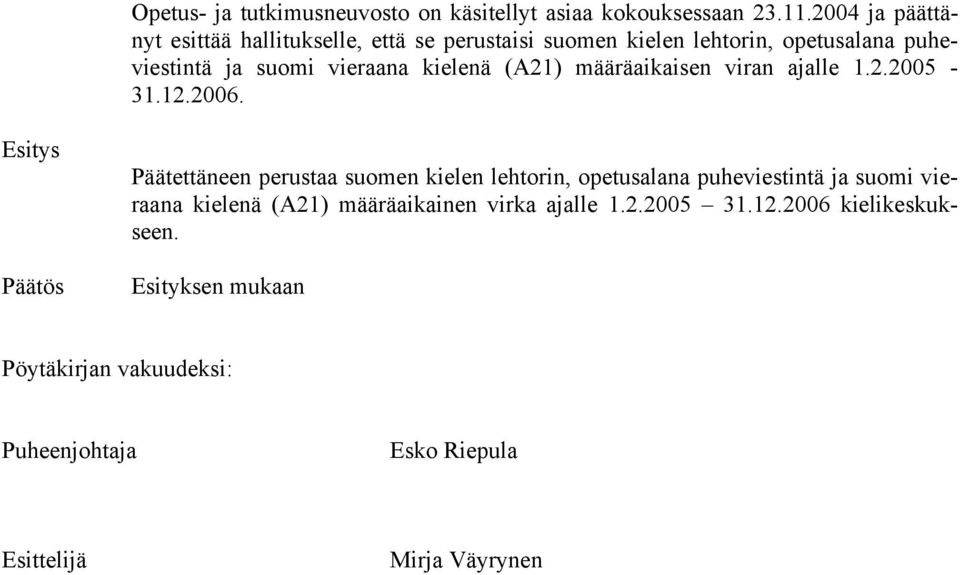 kielenä (A21) määräaikaisen viran ajalle 1.2.2005-31.12.2006.