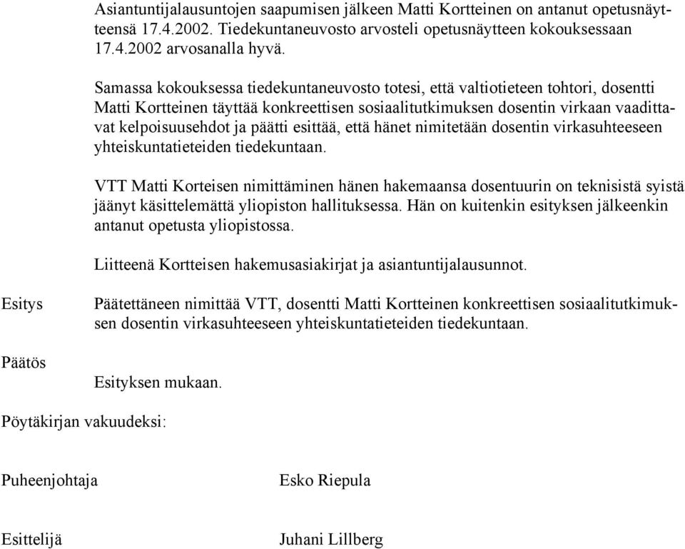 esittää, että hänet nimitetään dosentin virkasuhteeseen yhteiskuntatieteiden tiedekuntaan.